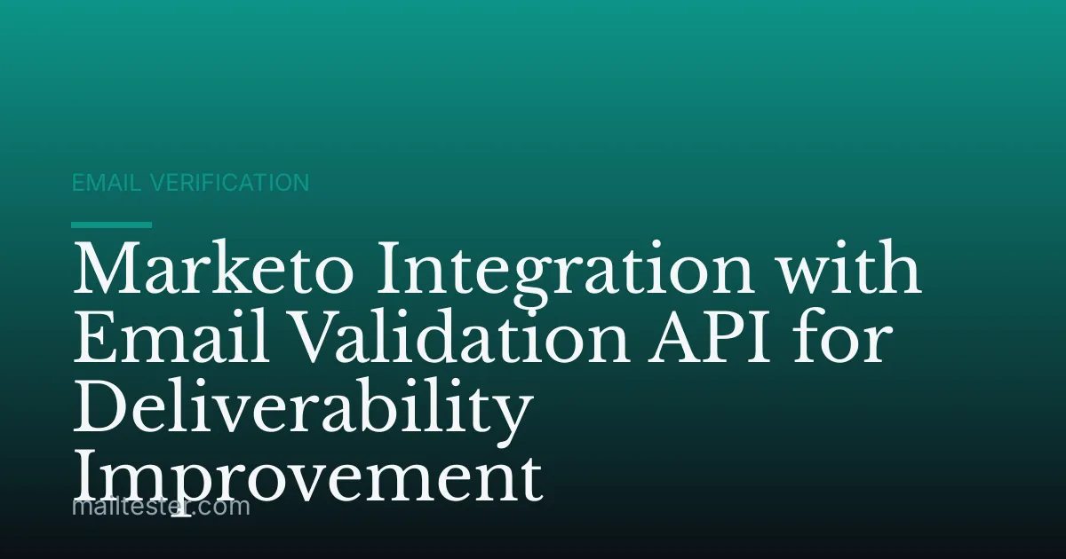 Marketo Integration with Email Validation API for Deliverability Improvement