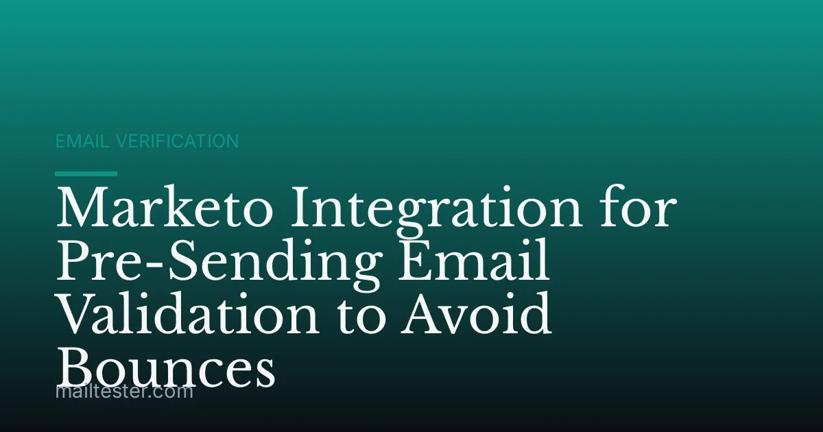 Marketo Integration for Pre-Sending Email Validation to Avoid Bounces