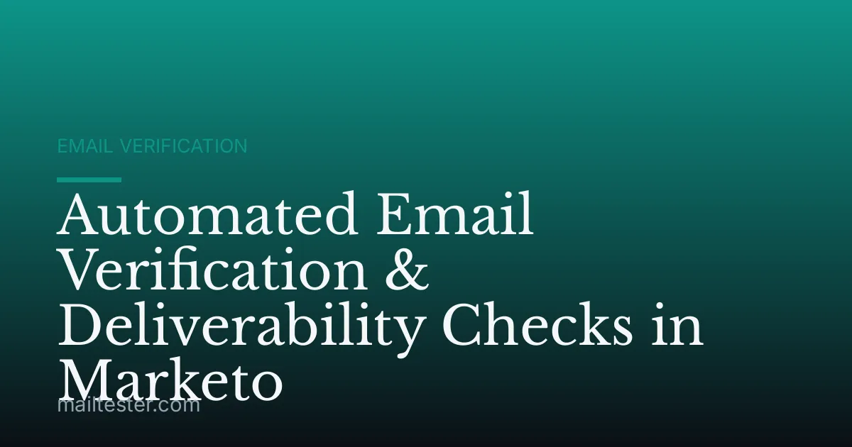Automated Email Verification & Deliverability Checks in Marketo