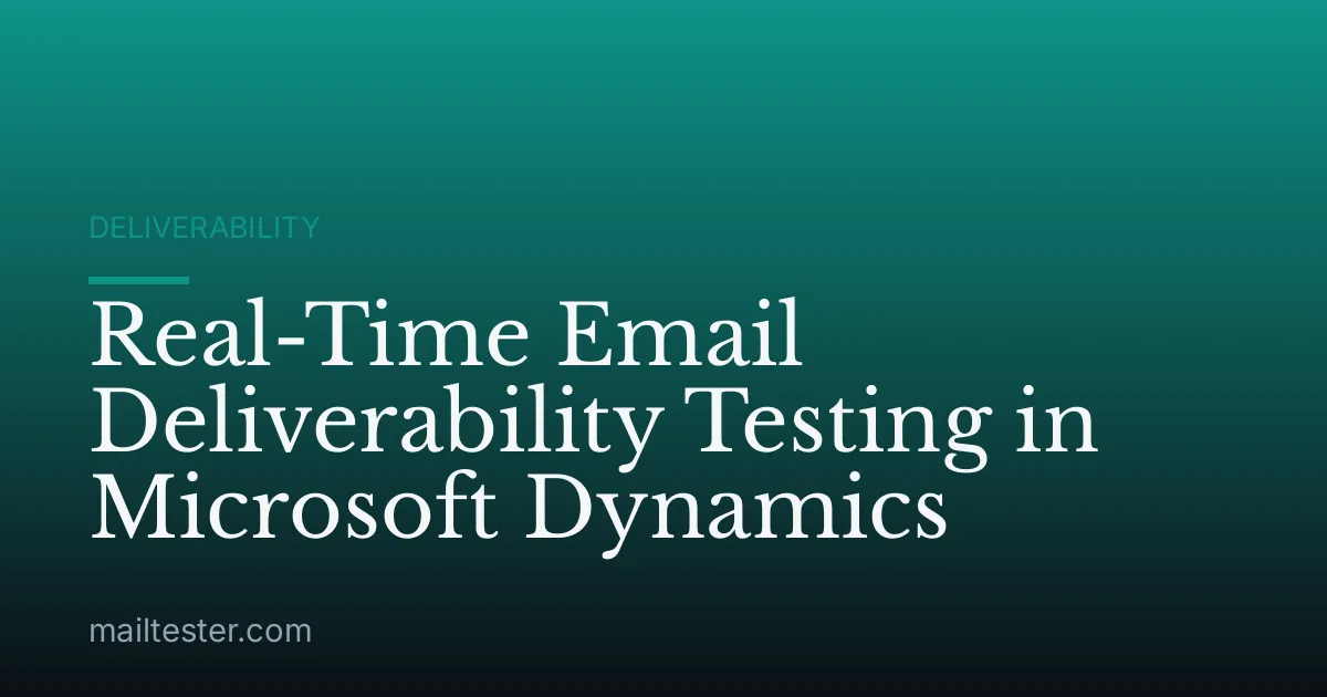 Real-Time Email Deliverability Testing in Microsoft Dynamics