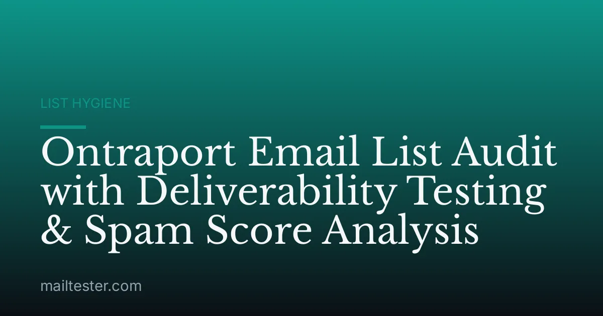 Ontraport Email List Audit with Deliverability Testing & Spam Score Analysis