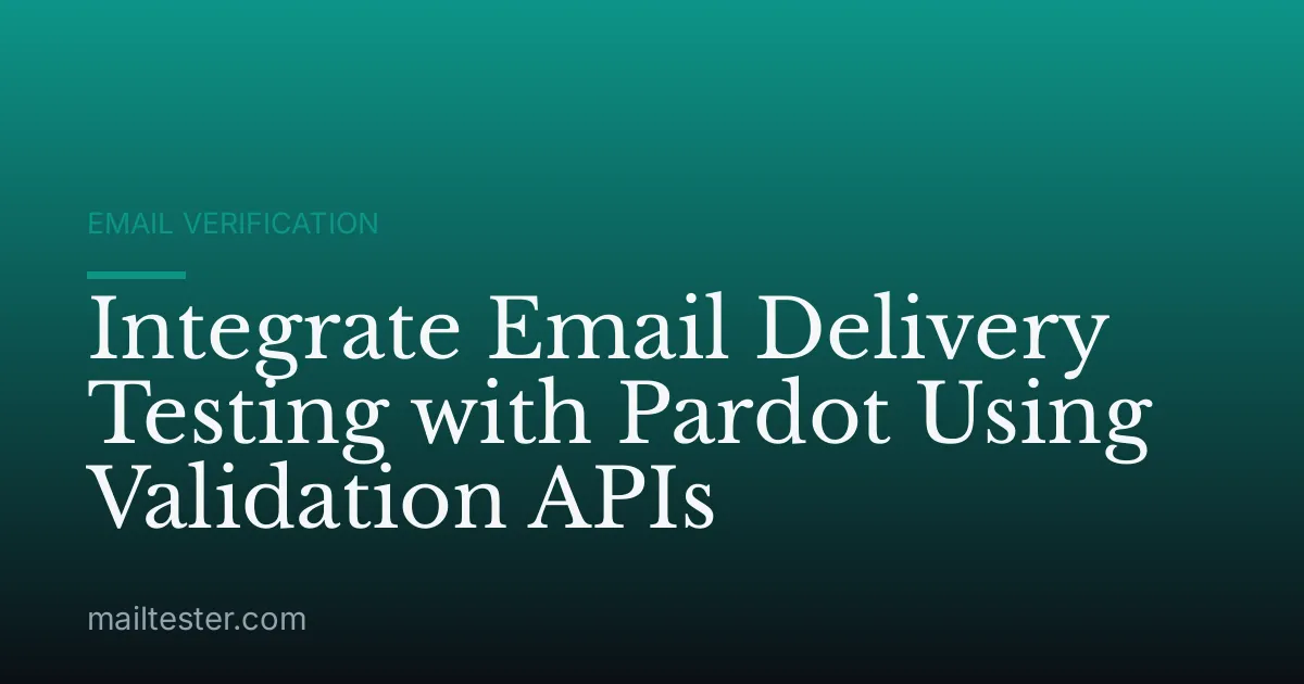Integrate Email Delivery Testing with Pardot Using Validation APIs
