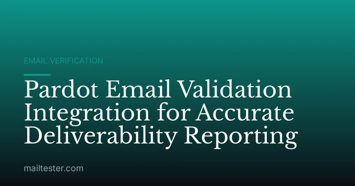 Pardot Email Validation Integration for Accurate Deliverability Reporting
