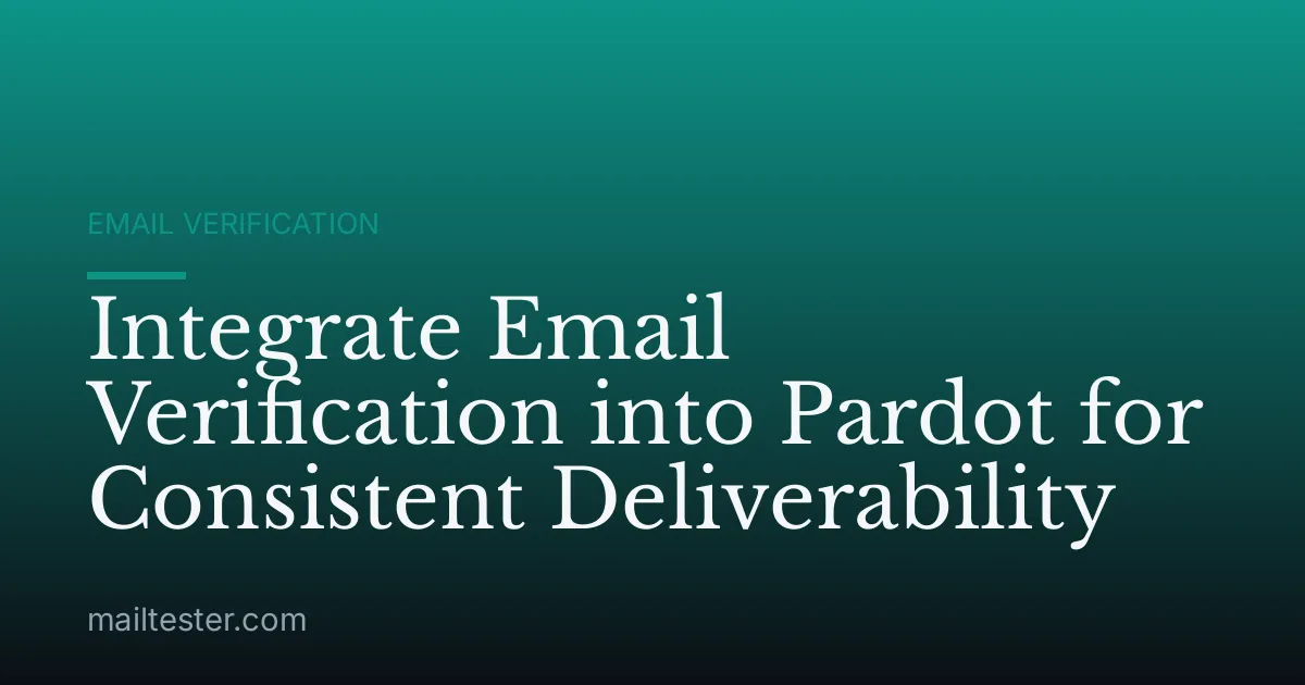 Integrate Email Verification into Pardot for Consistent Deliverability