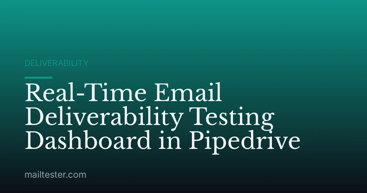 Real-Time Email Deliverability Testing Dashboard in Pipedrive