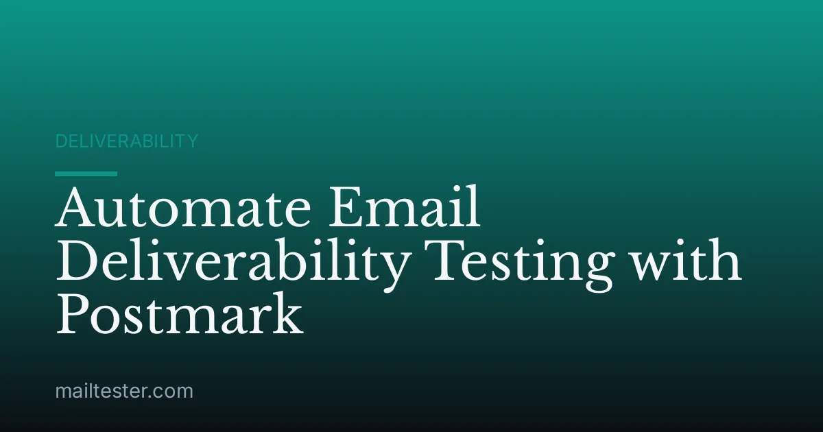 Automate Email Deliverability Testing with Postmark
