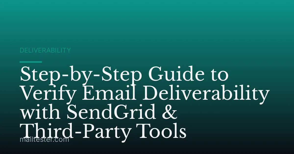 Step-by-Step Guide to Verify Email Deliverability with SendGrid & Third-Party Tools