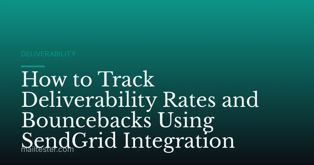 How to Track Deliverability Rates and Bouncebacks Using SendGrid Integration