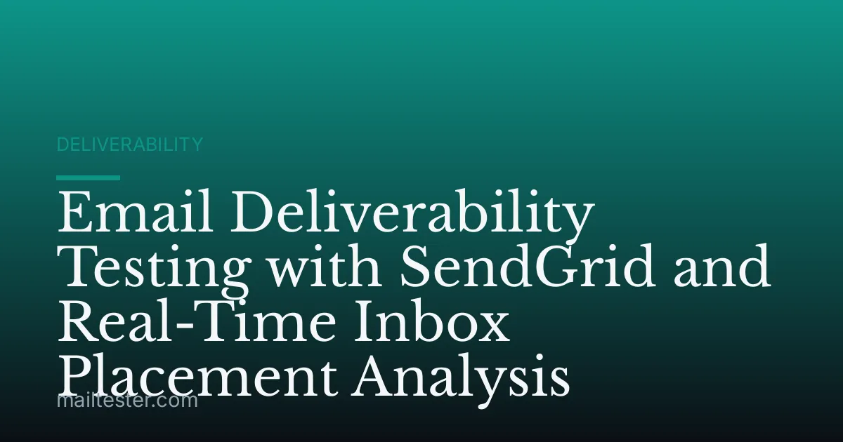 Email Deliverability Testing with SendGrid and Real-Time Inbox Placement Analysis