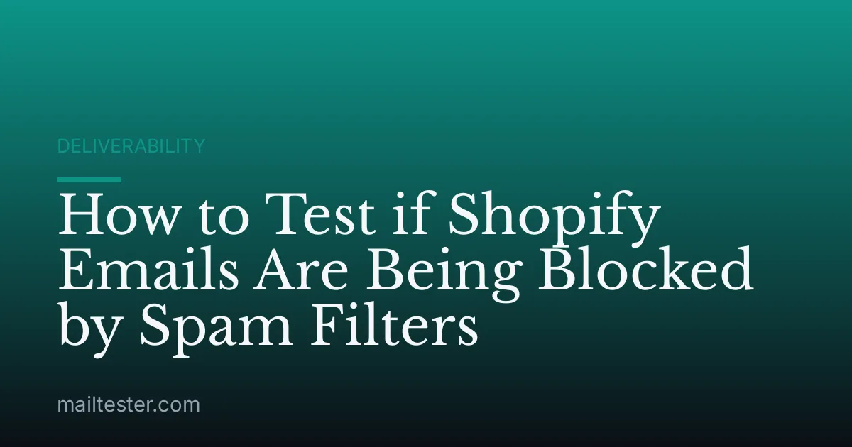 How to Test if Shopify Emails Are Being Blocked by Spam Filters
