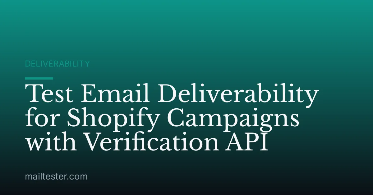 Test Email Deliverability for Shopify Campaigns with Verification API