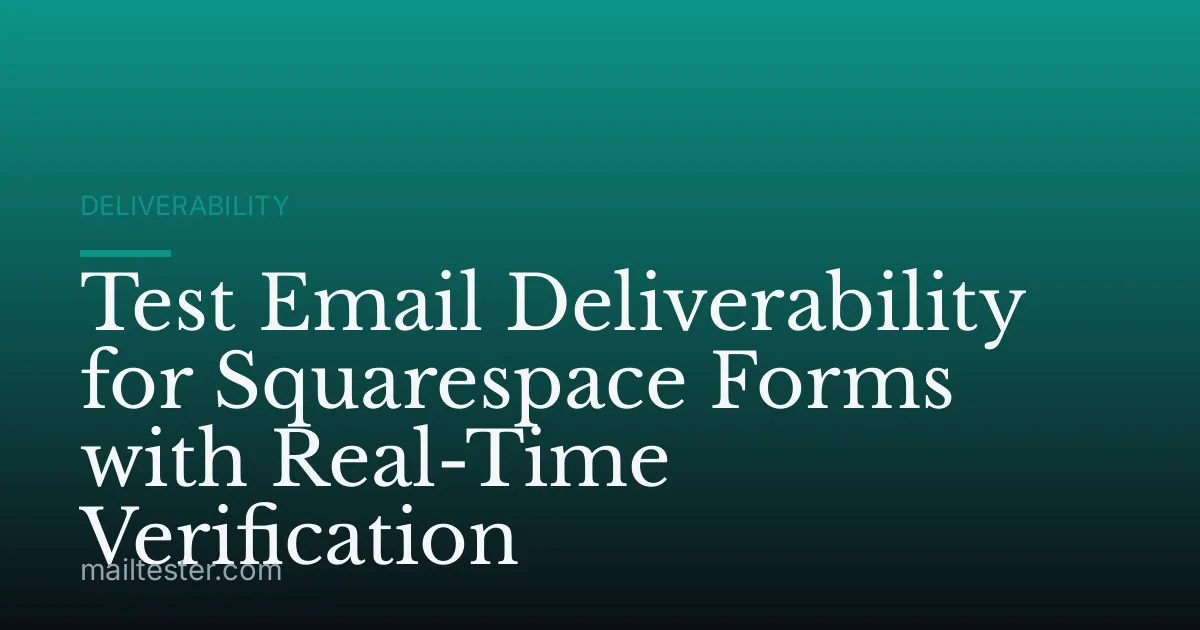 Test Email Deliverability for Squarespace Forms with Real-Time Verification
