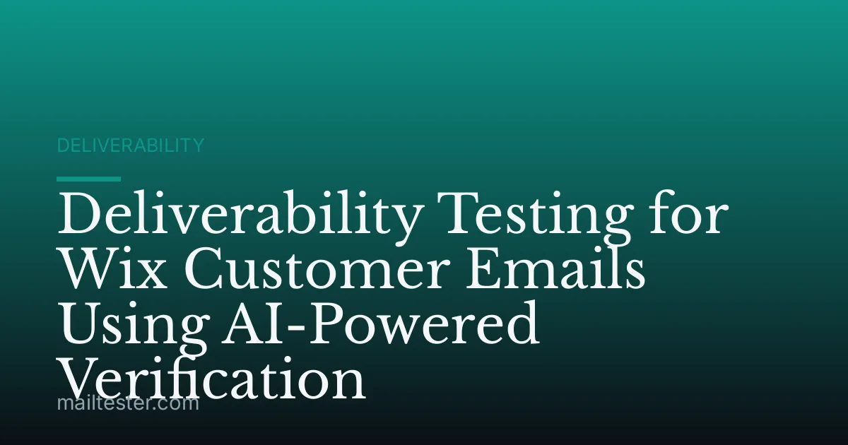 Deliverability Testing for Wix Customer Emails Using AI-Powered Verification