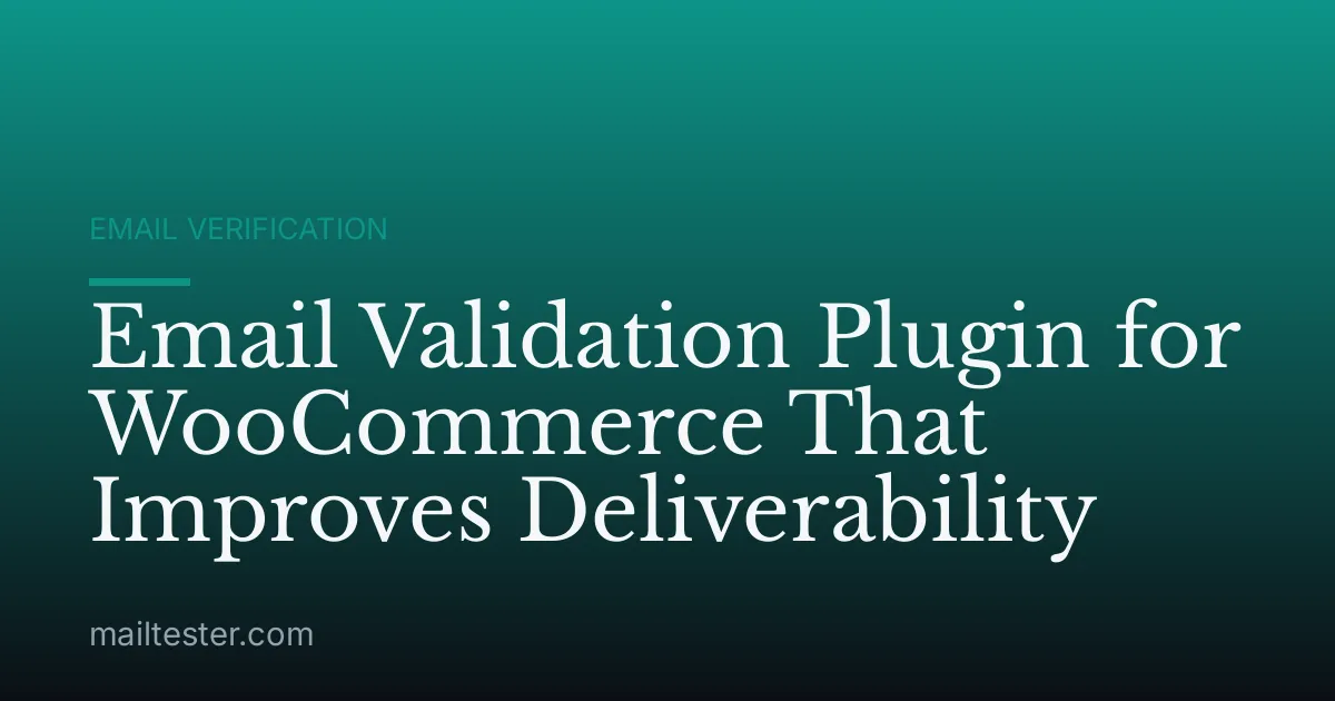 Email Validation Plugin for WooCommerce That Improves Deliverability