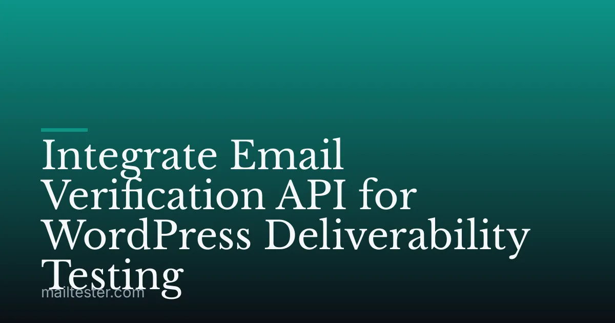 Integrate Email Verification API for WordPress Deliverability Testing