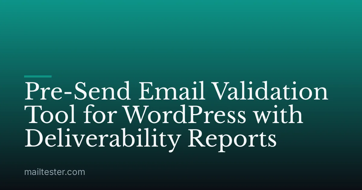 Pre-Send Email Validation Tool for WordPress with Deliverability Reports