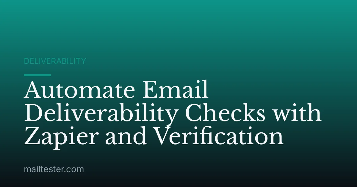 Automate Email Deliverability Checks with Zapier and Verification