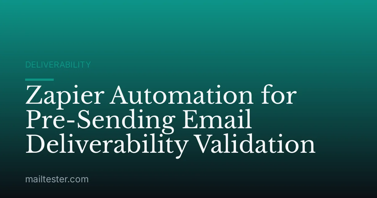 Zapier Automation for Pre-Sending Email Deliverability Validation