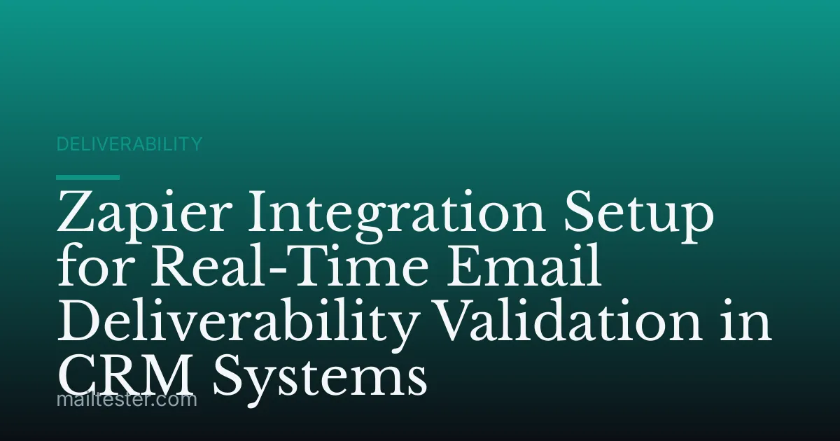 Zapier Integration Setup for Real-Time Email Deliverability Validation in CRM Systems