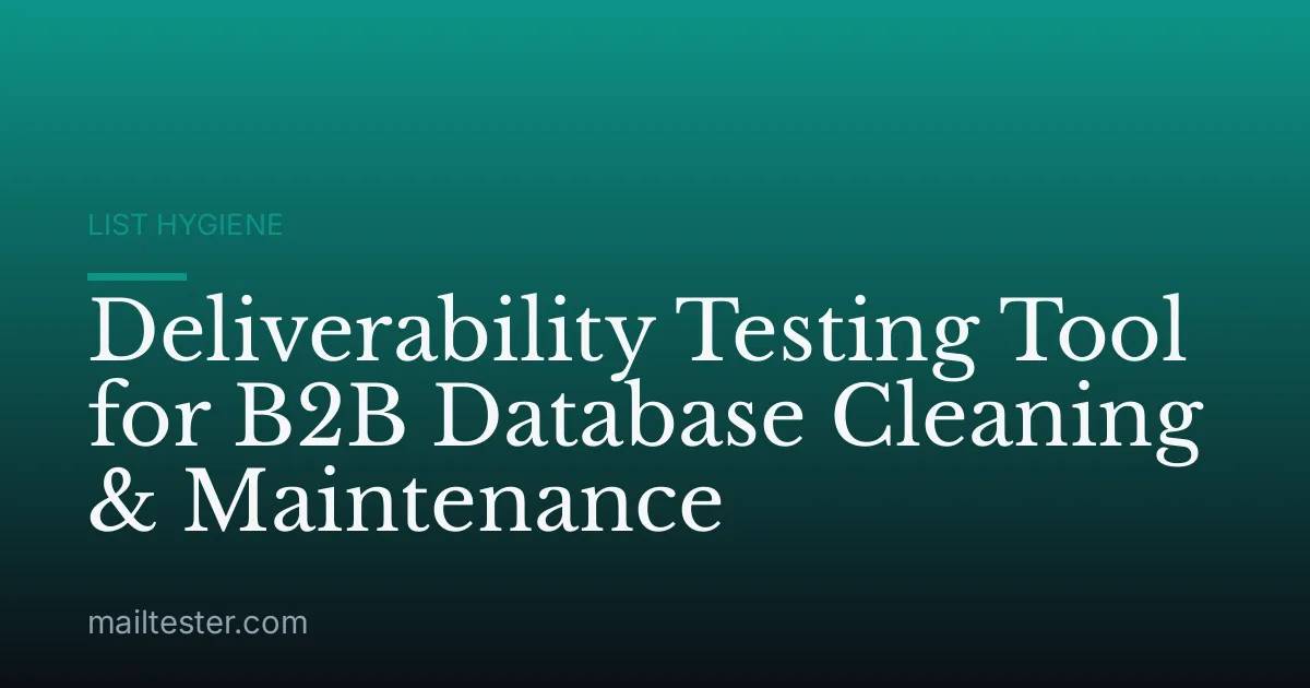 Deliverability Testing Tool for B2B Database Cleaning & Maintenance