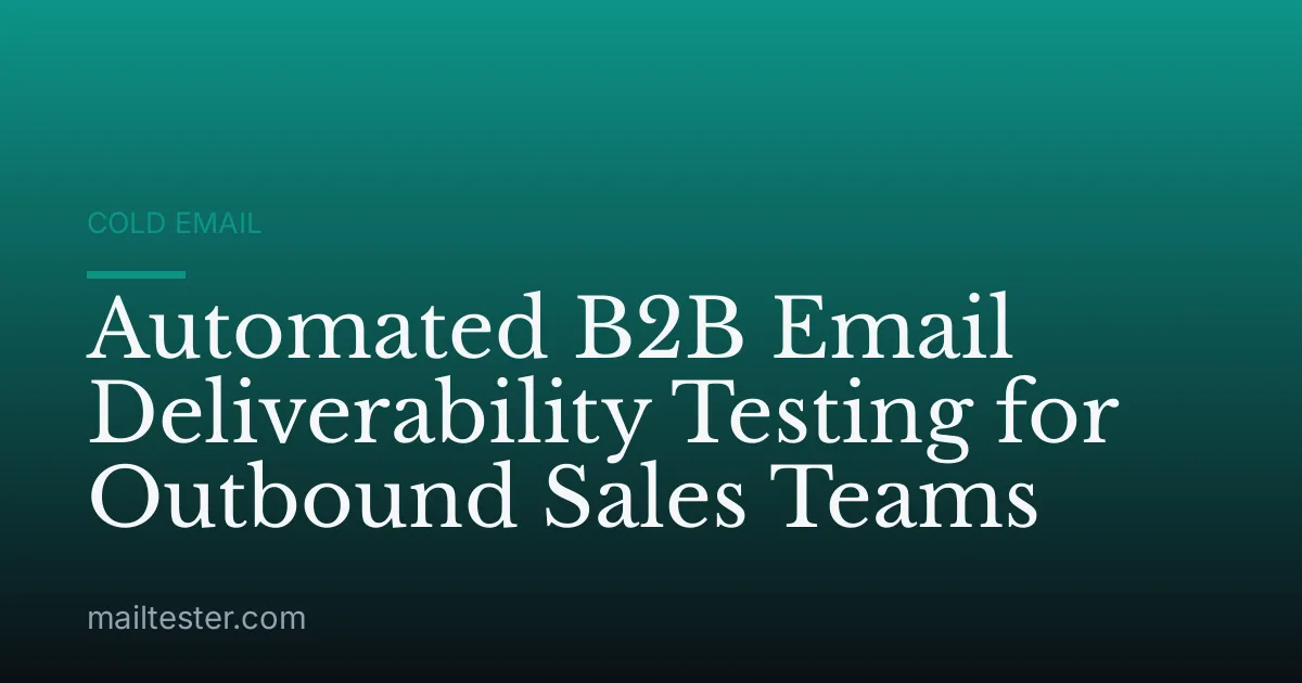 Automated B2B Email Deliverability Testing for Outbound Sales Teams