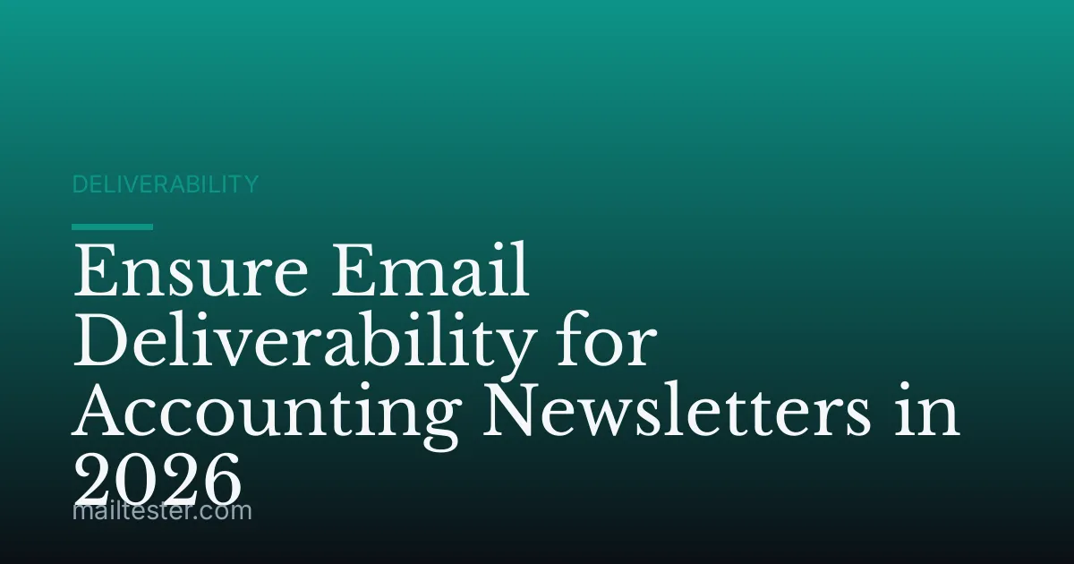 Ensure Email Deliverability for Accounting Newsletters in 2026