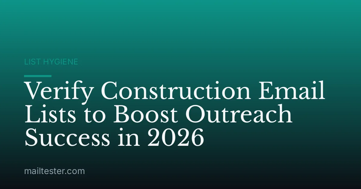 Verify Construction Email Lists to Boost Outreach Success in 2026