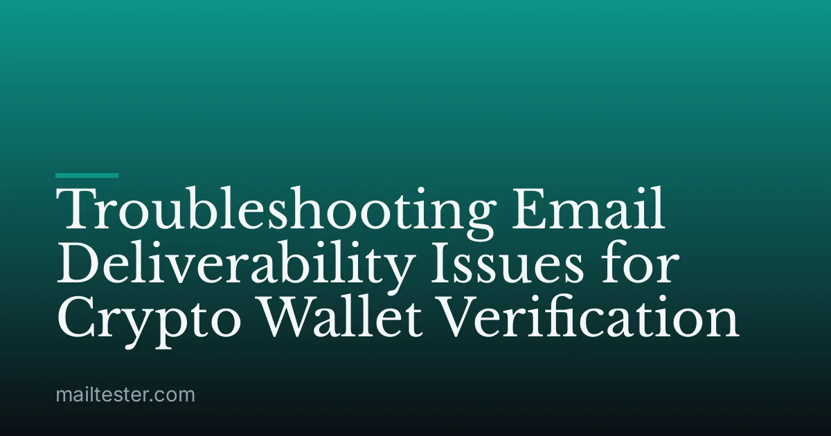 Troubleshooting Email Deliverability Issues for Crypto Wallet Verification