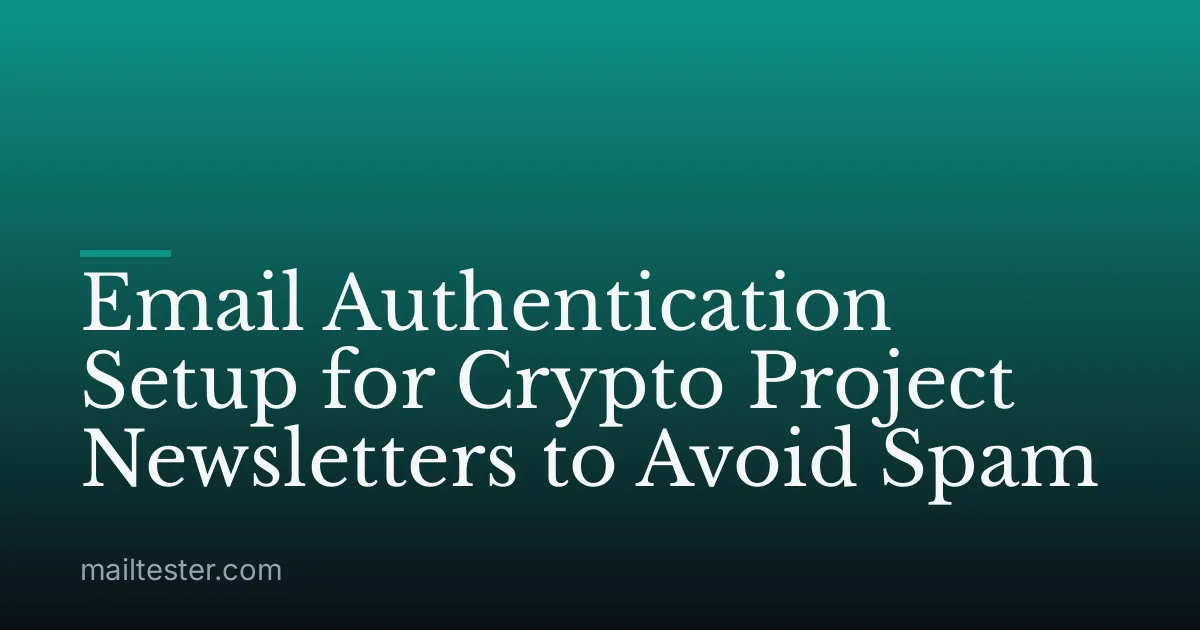 Email Authentication Setup for Crypto Project Newsletters to Avoid Spam