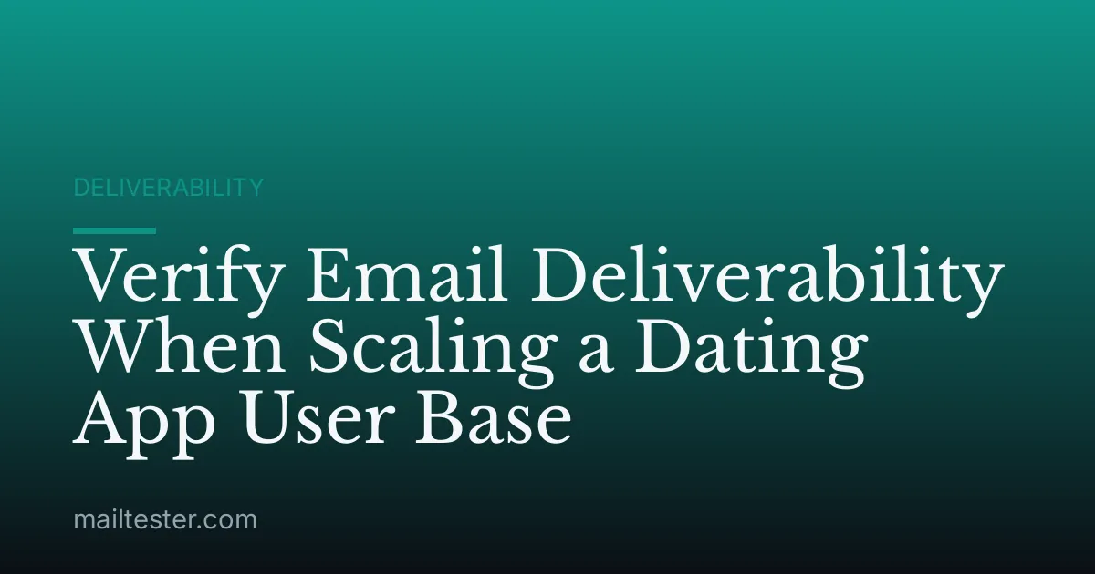 Verify Email Deliverability When Scaling a Dating App User Base