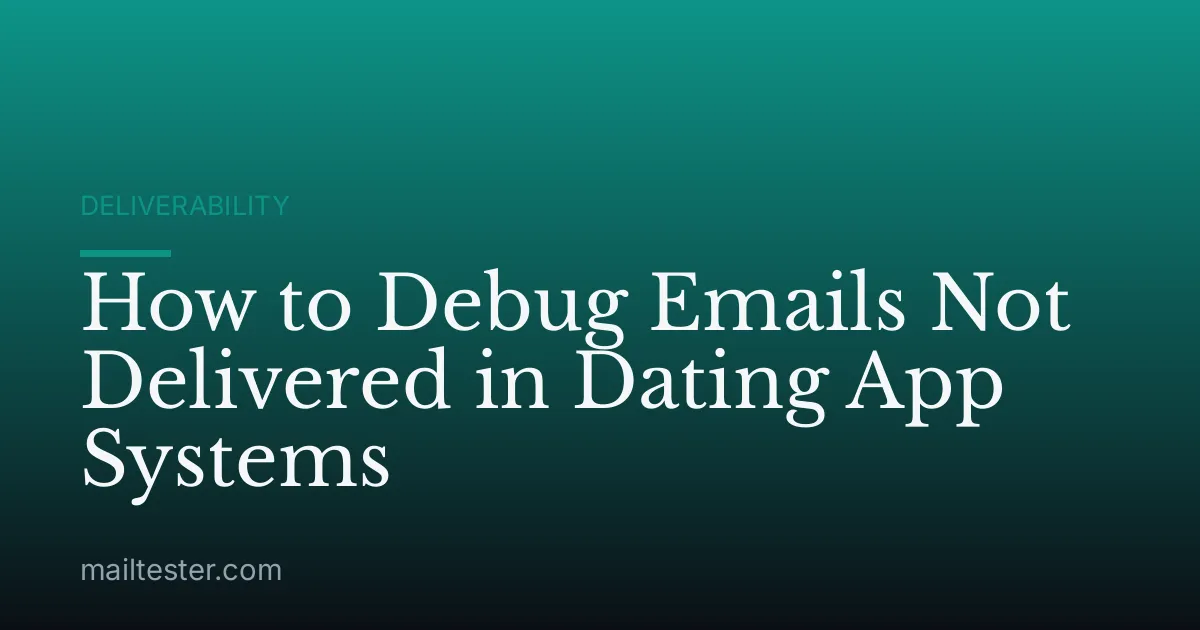 How to Debug Emails Not Delivered in Dating App Systems