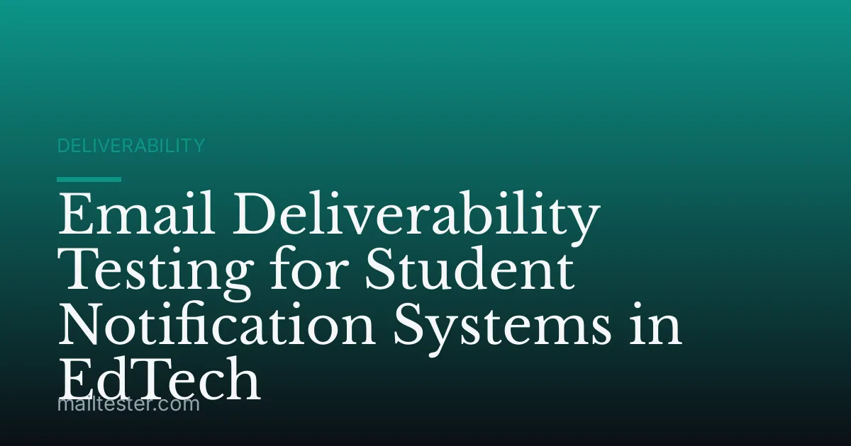 Email Deliverability Testing for Student Notification Systems in EdTech