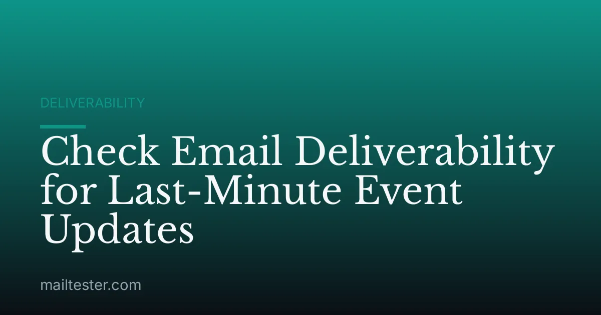 Check Email Deliverability for Last-Minute Event Updates