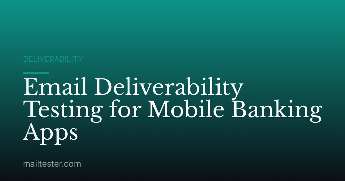 Email Deliverability Testing for Mobile Banking Apps