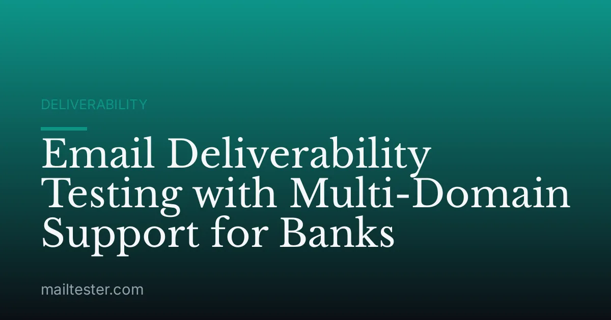 Email Deliverability Testing with Multi-Domain Support for Banks