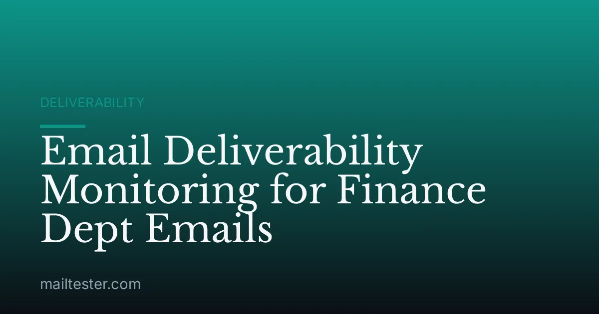 Email Deliverability Monitoring for Finance Dept Emails