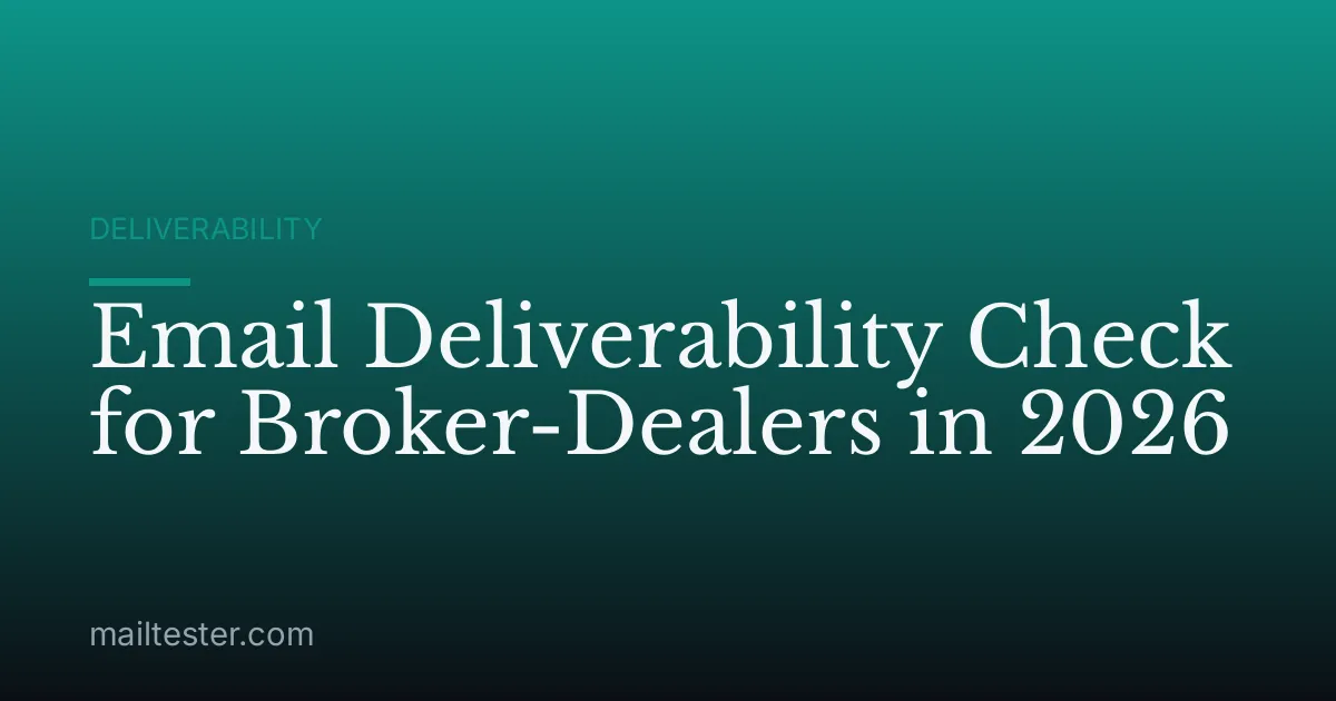 Email Deliverability Check for Broker-Dealers in 2026