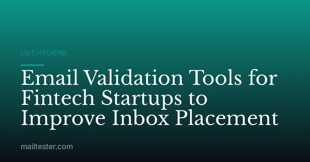 Email Validation Tools for Fintech Startups to Improve Inbox Placement