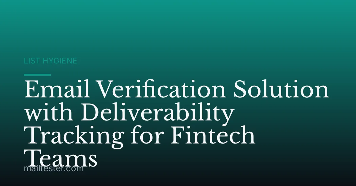 Email Verification Solution with Deliverability Tracking for Fintech Teams