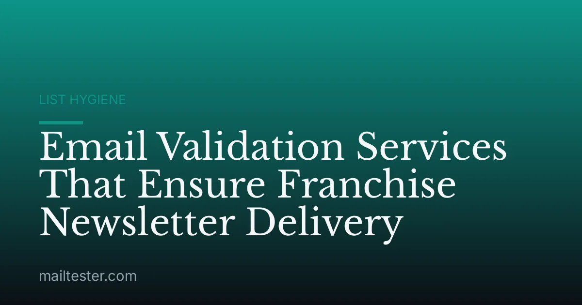 Email Validation Services That Ensure Franchise Newsletter Delivery