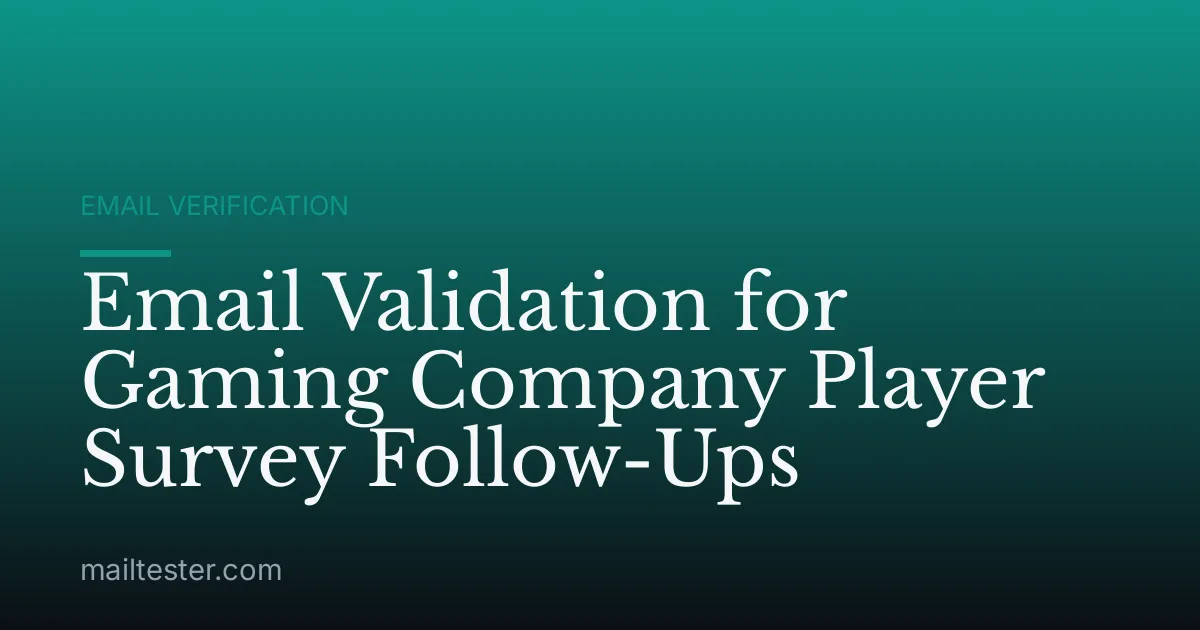 Email Validation for Gaming Company Player Survey Follow-Ups