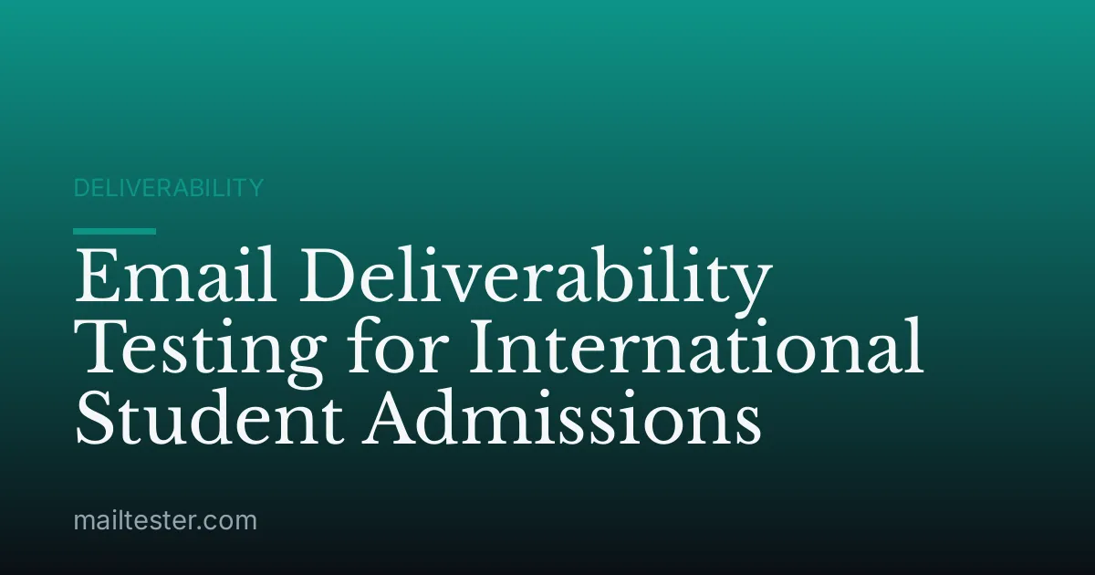 Email Deliverability Testing for International Student Admissions