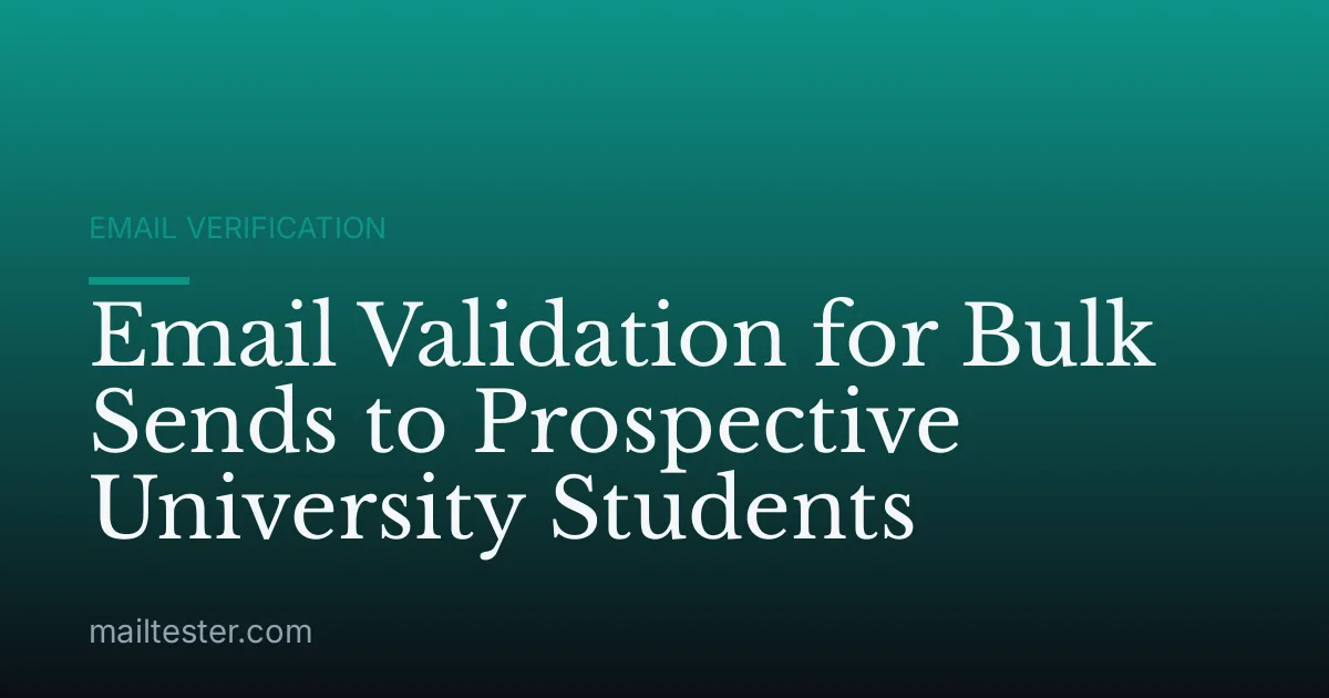 Email Validation for Bulk Sends to Prospective University Students