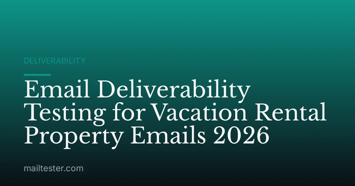 Email Deliverability Testing for Vacation Rental Property Emails 2026
