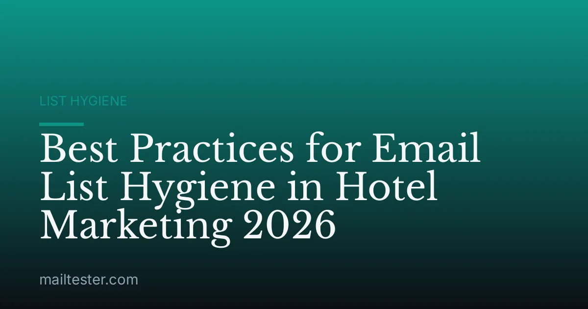 Best Practices for Email List Hygiene in Hotel Marketing 2026