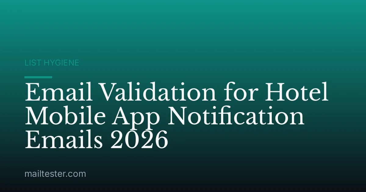 Email Validation for Hotel Mobile App Notification Emails 2026