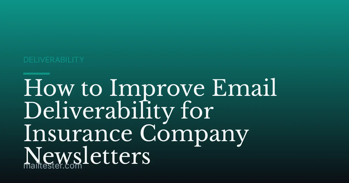 How to Improve Email Deliverability for Insurance Company Newsletters