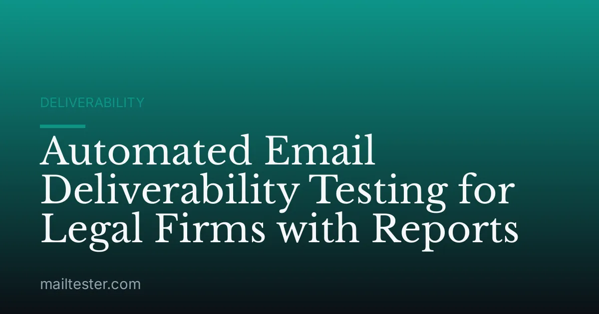 Automated Email Deliverability Testing for Legal Firms with Reports
