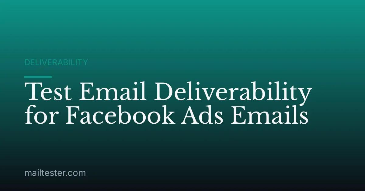 Test Email Deliverability for Facebook Ads Emails