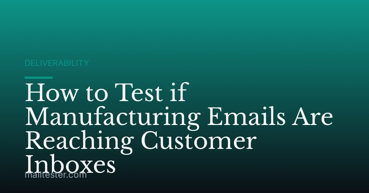 How to Test if Manufacturing Emails Are Reaching Customer Inboxes